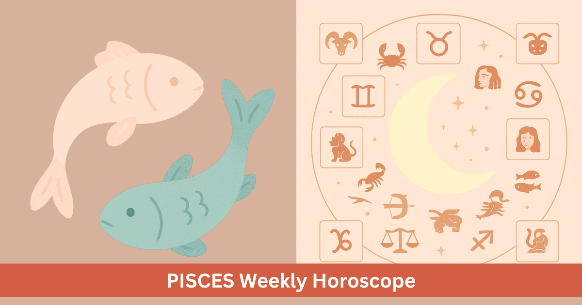 Pisces Weekly Horoscope - Next Week