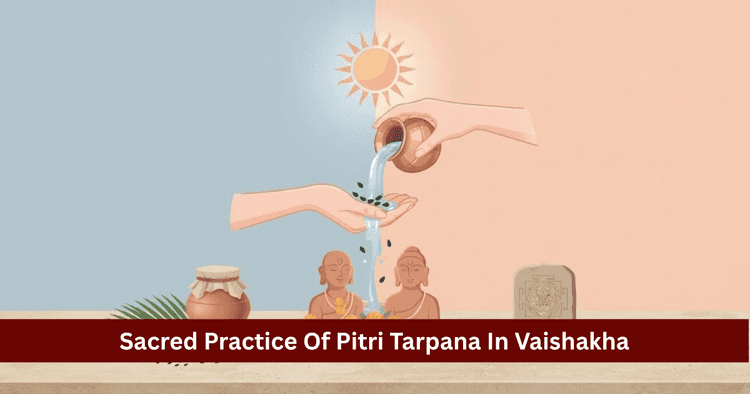 Pitri Tarpana in Vaishakha: Lore, Rituals & Mantras