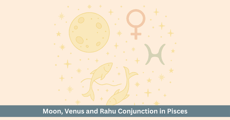 Moon Venus Rahu Conjunction 2025: Divine Love or Illusion in Pisces? Know the Deep Impact on 12 Signs.