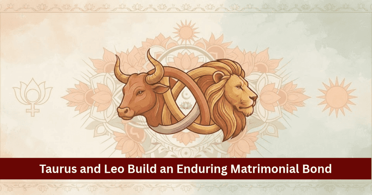 Taurus and Leo Compatibility: Love, Marriage and Vedic Astrology