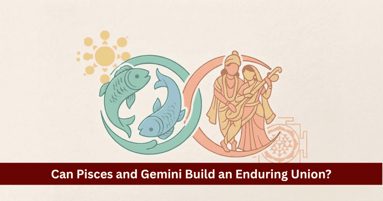 Pisces and Gemini Compatibility: Love, Marriage and Vedic Astrology Guide