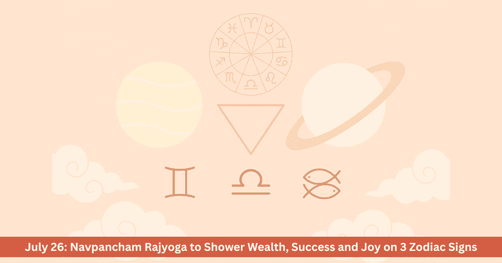 Navpancham Rajyoga July 26 2025: Prosperity for Taurus Aquarius Gemini
