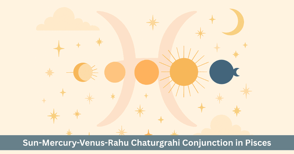 Chaturgrahi Yoga 2025: Sun Mercury Venus Rahu Conjunction in Pisces. Creativity, Illusion and Solar Eclipse.