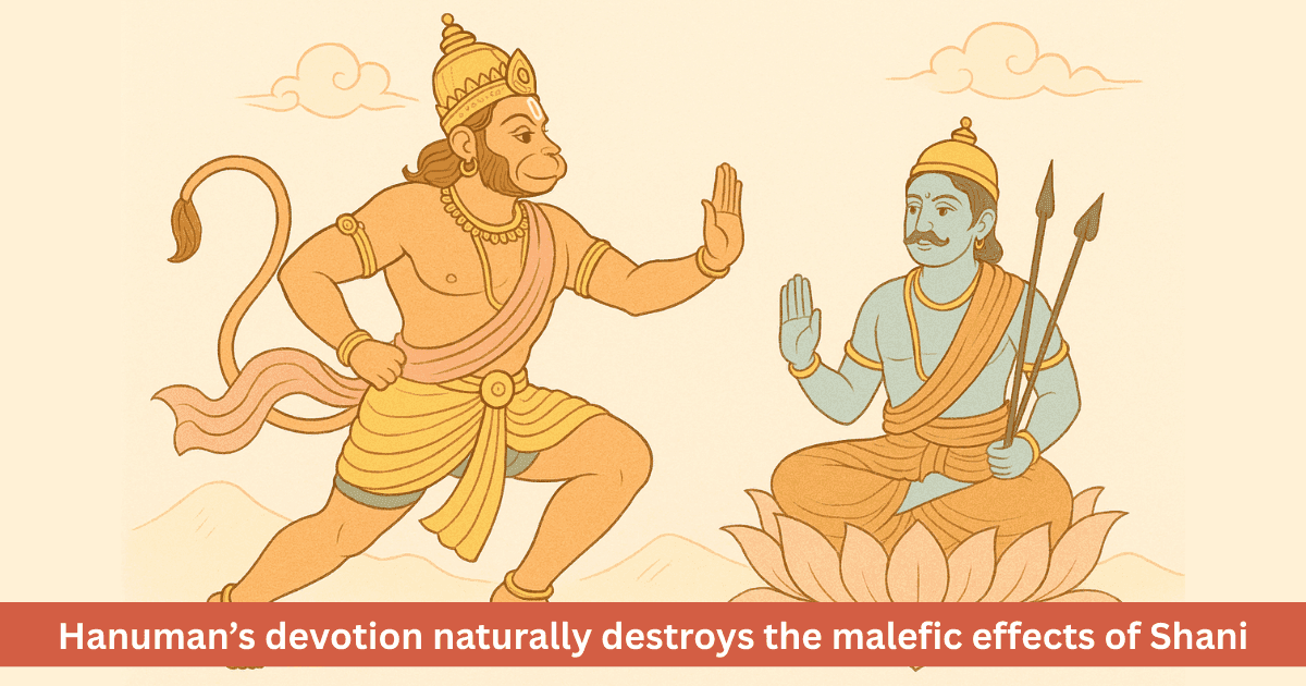Devotion to Hanuman pacifies Shani Dev’s wrath.