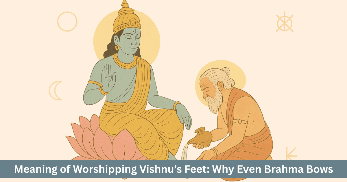 Why Are Vishnu’s Feet Worshipped? Why Brahma Bows and the Real Spiritual Foundation