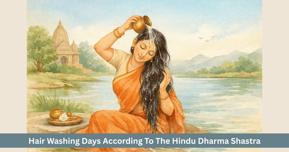 When To Wash Your Hair Auspicious And Inauspicious Weekdays In Dharma Shastra