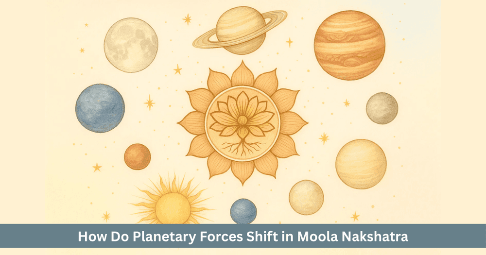 The Remarkable Planetary Effects in Moola Nakshatra