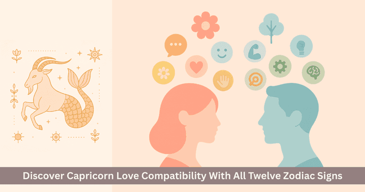Capricorn Love Compatibility Guide: Relationships With All Zodiac Signs