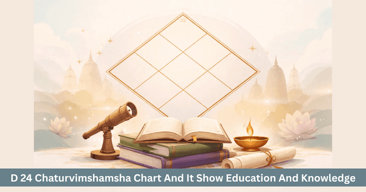 D24 Chaturvimshamsha Chart: Insights on Education and Knowledge