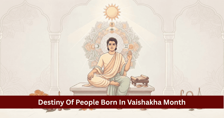 Personality & Destiny of People Born in Vaishakha Month