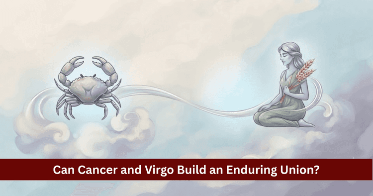 Cancer and Virgo Compatibility: Love, Marriage and Vedic Astrology Guide