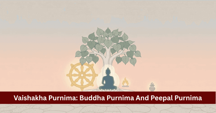 Vaishakha Purnima: Buddha Purnima, Peepal Puja & Lore