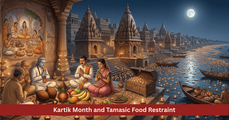 Why Give Up Tamasic Food in Kartik