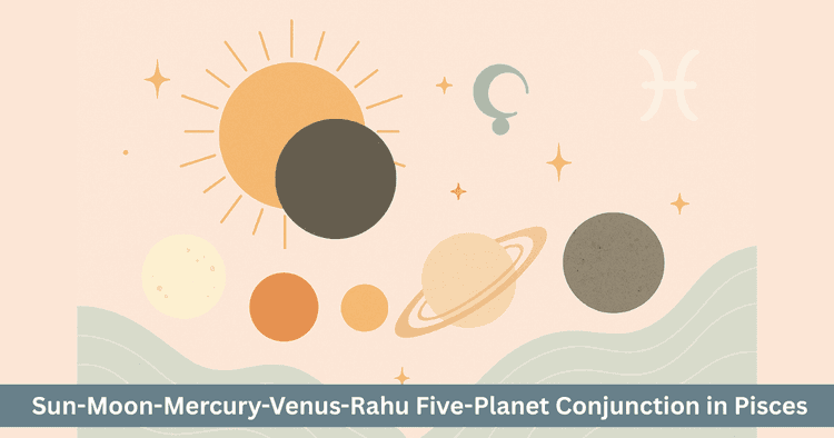 Five-Planet Conjunction 2025:5 Planets,Solar Eclipse in Pisces. Illusion, Creativity and Karmic Transformation