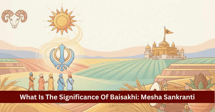 Baisakhi Significance: Mesha Sankranti, Harvest & Khalsa