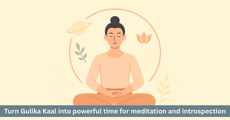 Positive Use of Gulika Kaal: Meditation, Mantras and Spiritual Practice