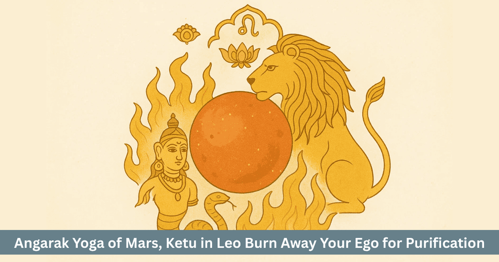 Angarak Yoga 2025: Mars Ketu Conjunction in Leo. Remedies for Ego, Conflict and Purification.