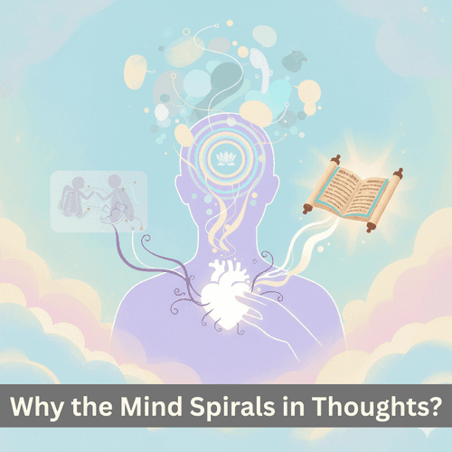 Why Does the Mind Spiral in Thoughts? Gita, Vedas, Ramayana and Mahabharata Reveal the Secret of Heart and Forgiveness